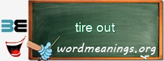 WordMeaning blackboard for tire out